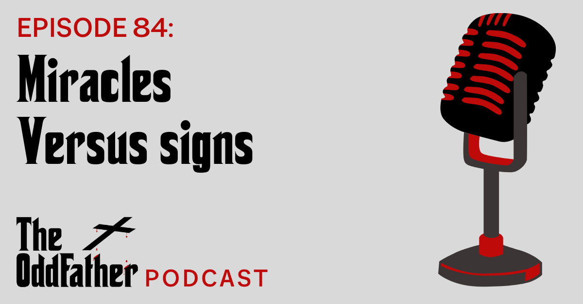 Ep 84: Miracles Versus signs