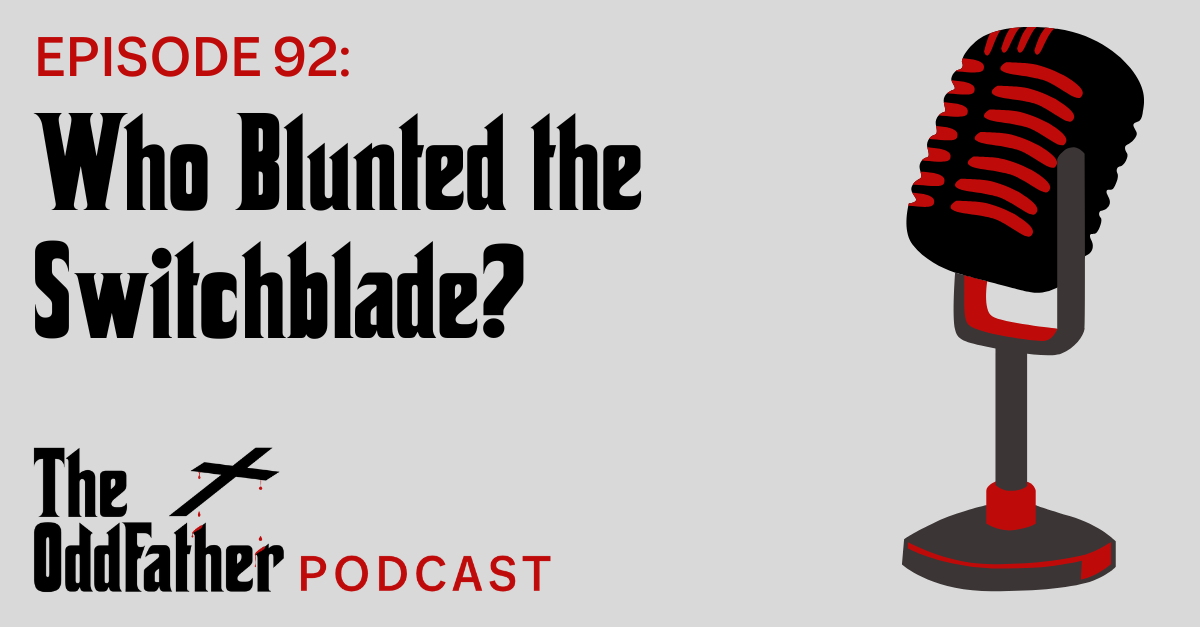 Ep 92: Who Blunted the Switchblade?