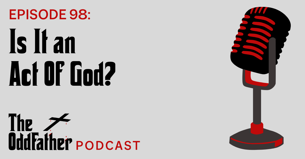 Ep 98: Is It an Act Of God?