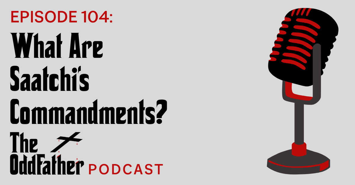 Ep 104: What Are Saatchi’s Commandments?